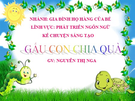 Bài giảng Kể chuyện sáng tạo - Gấu con chia quà - Mầm non Lớp Chồi