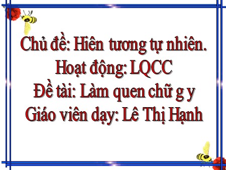 Bài giảng Làm quen chữ cái - Đề tài: Làm quen chữ g, y - Mầm non Lớp Chồi