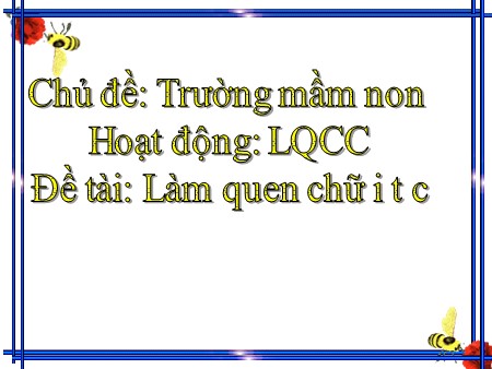 Bài giảng Làm quen chữ cái - Đề tài: Làm quen chữ i, T, C - Mầm non Lớp Chồi