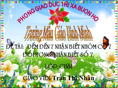 Bài giảng Mầm non Lớp Chồi - Đề tài: Đếm đến 7, nhận biết nhóm có 7 đối tượng, nhận biết chữ số 7