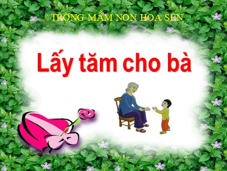 Bài giảng Mầm non Lớp Chồi - Thơ: Lấy tăm cho bà