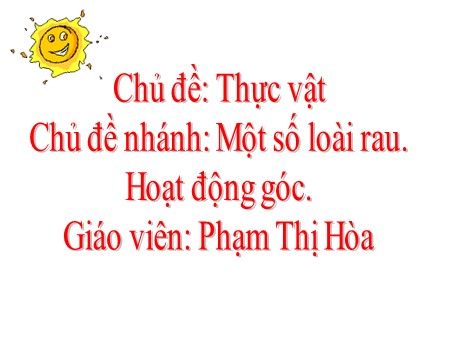 Bài giảng Mầm non Lớp Lá - Chủ đề: Thực vật - Chủ đề nhánh: Một số loài rau