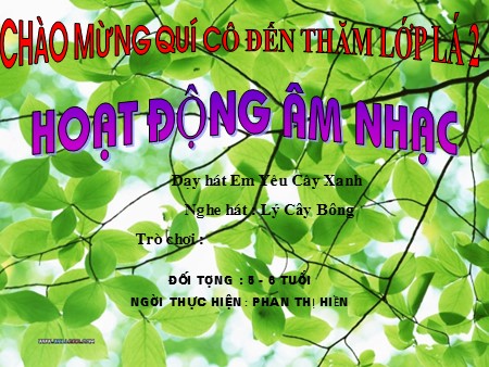 Bài giảng mầm non Lớp Lá - Dạy hát: Em yêu cây xanh. Nghe hát: Lý cây bông