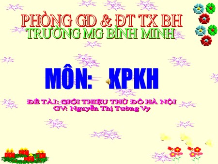 Bài giảng Mầm non Lớp Lá - Đề tài: Giới thiệu về Thủ đô Hà Nội - Khám phá khóa học