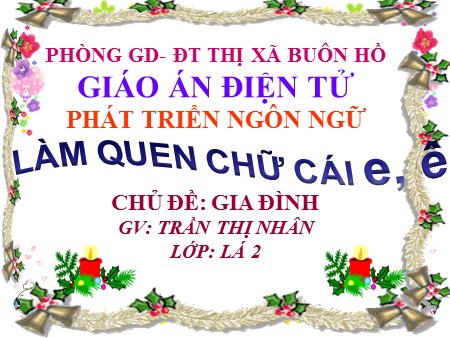 Bài giảng - Phát triển ngôn ngữ: Làm quen chữ cái e, ê - Mầm non Lớp Lá