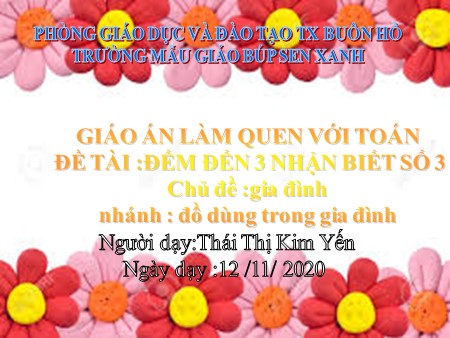 Giáo án Làm quen với Toán - Đề tài: Đếm đến 3, nhận biết số 3 - Nhánh: Đồ dùng trong gia đình - Lớp 4 Tuổi