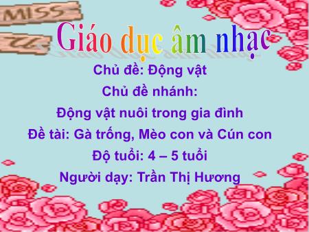 Bài giảng Mầm non Lớp Chồi - Âm nhạc: Gà trống, Mèo con và Cún con