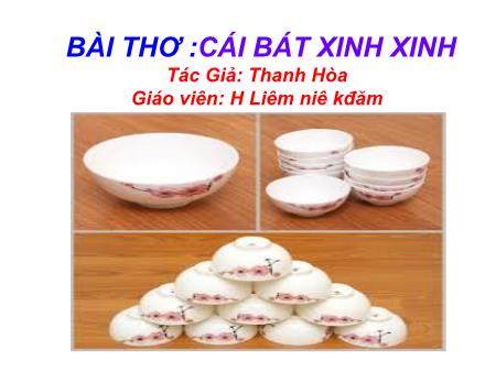 Bài giảng Mầm non Lớp Chồi - Bài thơ: Cái bát xinh xinh