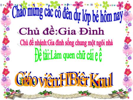 Bài giảng Mầm non Lớp Chồi - Chủ đề: Gia đình - Đề tài: Làm quen chữ cái e, ê