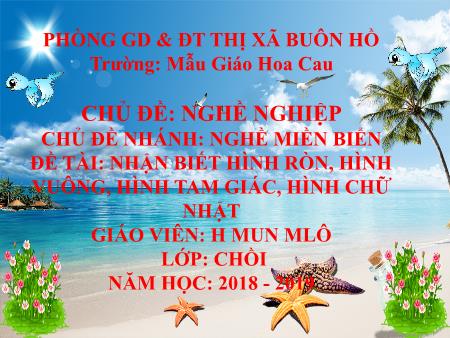 Bài giảng Mầm non Lớp Chồi - Chủ đề: Nghề nghiệp - Đề tài: Nhận biết hình tròn, hình vuông, hình tam giác, hình chữ nhật