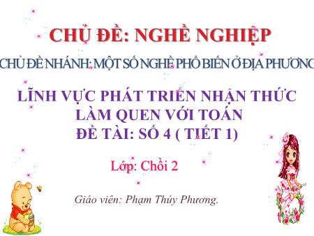 Bài giảng Mầm non Lớp Chồi - Chủ đề: Nghề nghiệp - Đề tài: Số 4 (tiết 1)