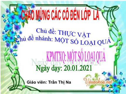 Bài giảng Mầm non Lớp Chồi - Chủ đề: Thực vật - KPMTXQ: Một số loại quả