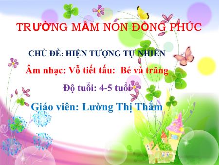 Bài giảng Mầm non Lớp Chồi - Chủ điểm: Hiện tượng tự nhiên - Âm nhạc: Vỗ tiết tấu Bé và trăng