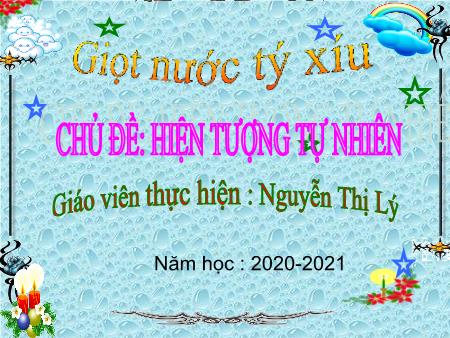 Bài giảng Mầm non Lớp Chồi - Chủ điểm: Hiện tượng tự nhiên - Kể chuyện: Giọt nước tý xíu