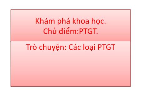 Bài giảng Mầm non Lớp Chồi - Chủ điểm: Phương tiện giao thông - Trò chuyện: Các loại phương tiện giao thông