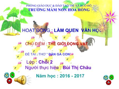 Bài giảng Mầm non Lớp Chồi - Chủ điểm: Thế giới động vật - Đề tài: Thơ “Đàn gà con"