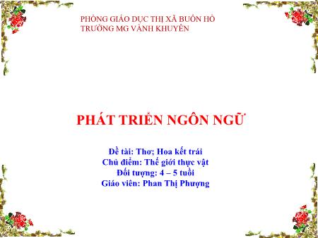 Bài giảng Mầm non Lớp Chồi - Chủ điểm: Thế giới thực vật - Đề tài: Thơ "Hoa kết trái"