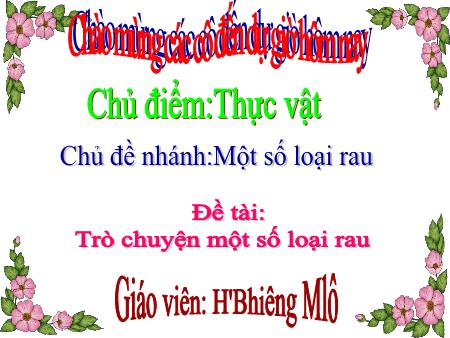 Bài giảng Mầm non Lớp Chồi - Chủ điểm: Thực vật - Đề tài: Trò chuyện một số loại rau