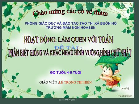 Bài giảng Mầm non Lớp Chồi - Đề tài: Phân biệt giống và khác nhau hình vuông, hình chữ nhật