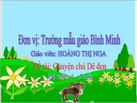 Bài giảng Mầm non Lớp Chồi - Đề tài: Truyện Chú Dê đen - Hoàng Thị Nga