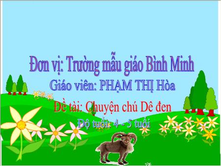 Bài giảng Mầm non Lớp Chồi - Đề tài: Truyện Chú Dê đen - Phạm Thị Hòa