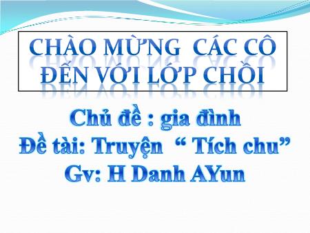 Bài giảng Mầm non Lớp Chồi - Đề tài: Truyện “Tích chu” (Chủ đề: Gia đình)