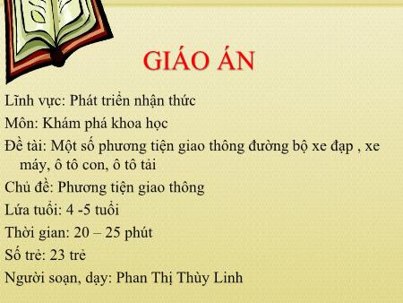 Bài giảng Mầm non Lớp Chồi - Khám phá khoa học: Một số phương tiện giao thông đường bộ xe đạp , xe máy, ô tô con, ô tô tải