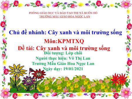 Bài giảng Mầm non Lớp Chồi - Khám phá môi trường xung quanh: Cây xanh và môi trường sốn