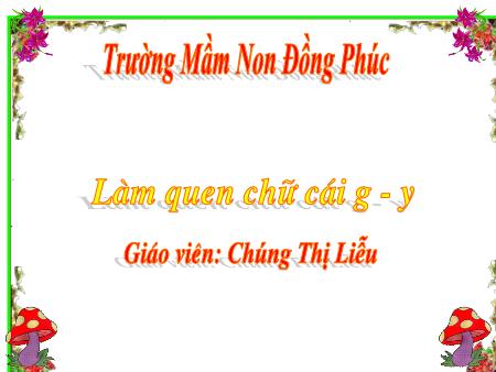 Bài giảng Mầm non Lớp Chồi - Làm quen chữ cái g, y