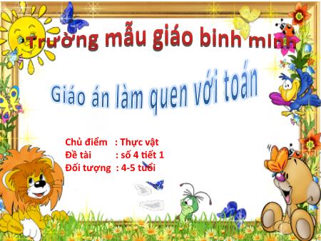 Bài giảng Mầm non Lớp Chồi - Làm quen với Toán: Số 4 (tiết 1)