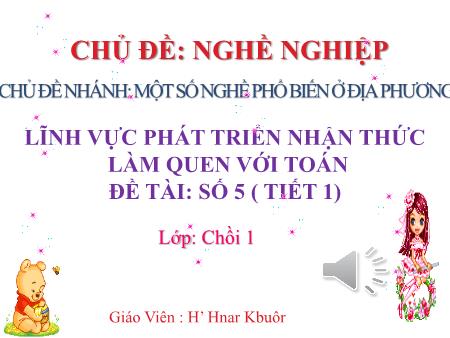 Bài giảng Mầm non Lớp Chồi - Làm quen với Toán: Số 5 (tiết 1)