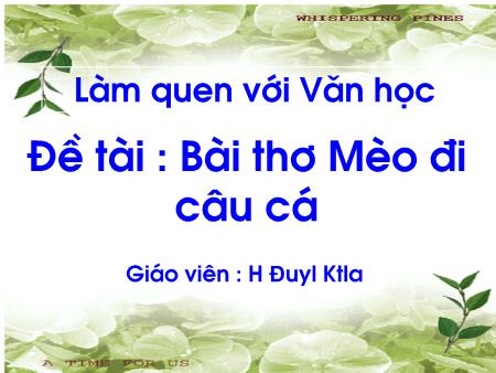 Bài giảng Mầm non Lớp Chồi - Làm quen với Văn học - Đề tài: Bài thơ Mèo con câu cá