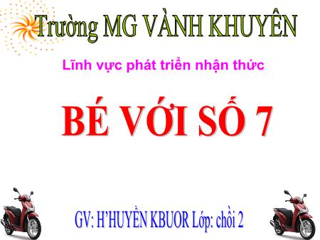 Bài giảng Mầm non Lớp Chồi - Lĩnh vực phát triển nhận thức - Đề tài: Bé với số 7