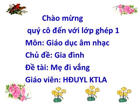 Bài giảng Mầm non Lớp Chồi - Môn: Giáo dục âm nhạc - Đề tài: Mẹ đi vắng