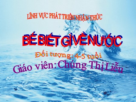 Bài giảng Mầm non Lớp Chồi - Phát triển nhận thức: Bé biết gì về nước