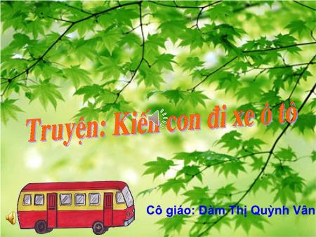 Bài giảng Mầm non Lớp Chồi - Truyện: Kiến con đi xe ô tô