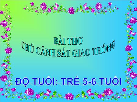Bài giảng Mầm non Lớp Lá - Bài thơ: Chú cảnh sát giao thông