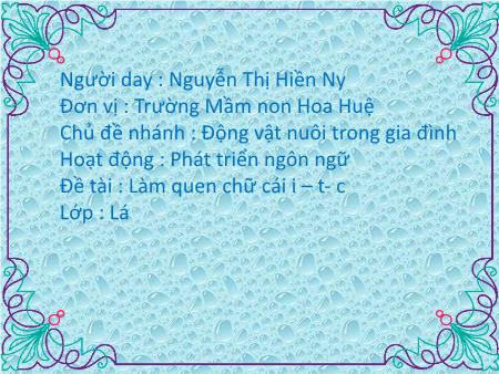 Bài giảng Mầm non Lớp Lá - Chủ đề: Động vật - Đề tài: Làm quen chữ cái i- T- C