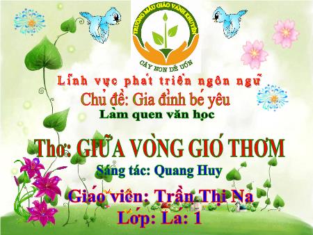 Bài giảng Mầm non Lớp Lá - Chủ đề: Gia đình bé yêu - Thơ: Giữa vòng gió thơm