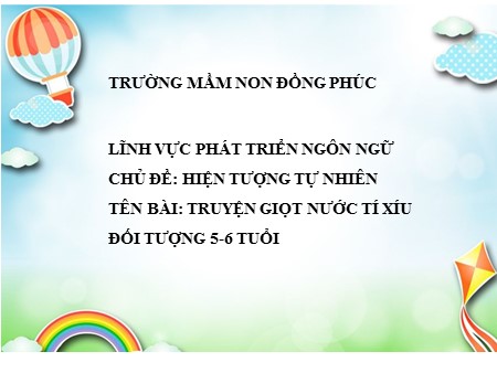 Bài giảng Mầm non Lớp Lá - Chủ đề: Hiện tượng tự nhiên - Tên bài: Truyện Giọt nước tí xíu