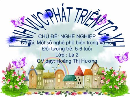 Bài giảng Mầm non Lớp Lá - Chủ đề: Nghề nghiệp - Đề tài: Một số nghề phổ biến trong xã hội