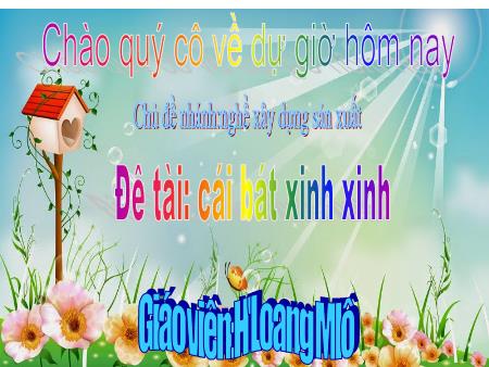 Bài giảng Mầm non Lớp Lá - Chủ đề nhánh: Nghề xây dựng sản xuất - Đề tài: Cái bát xinh xinh