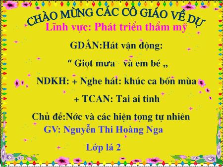 Bài giảng Mầm non Lớp Lá - Chủ đề: Nước và các hiện tượng tự nhiên - Nghe hát: Khúc ca bốn mùa. TCAN: Tai ai tinh