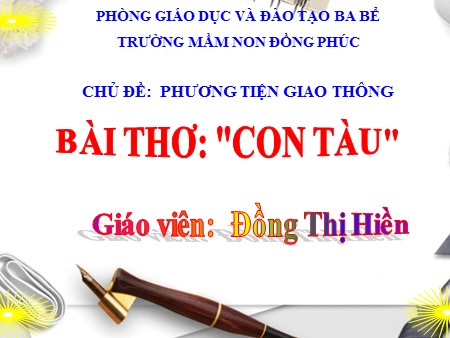 Bài giảng Mầm non Lớp Lá - Chủ đề: Phương tiện giao thông - Bài thơ: Con tàu Bài giảng Mầm non Lớp Lá - Chủ đề: Phương tiện giao thông - Bài thơ: Con tàu