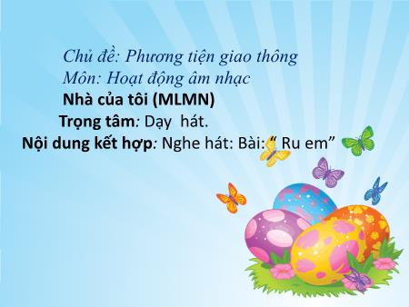 Bài giảng Mầm non Lớp Lá - Chủ đề: Phương tiện giao thông - Nghe hát bài: Ru em