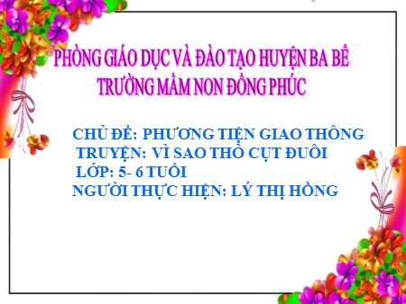 Bài giảng Mầm non Lớp Lá - Chủ đề: Phương tiện giao thông - Truyện: Vì sao thỏ cụt đuôi