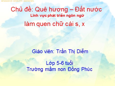 Bài giảng Mầm non Lớp Lá - Chủ đề: Quê hương, đất nước - Đề tài: Làm quen chữ cái s, x