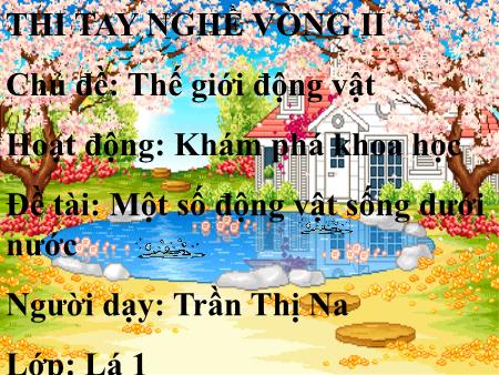 Bài giảng Mầm non Lớp Lá - Chủ đề: Thế giới động vật - Đề tài: Một số động vật sống dưới nước