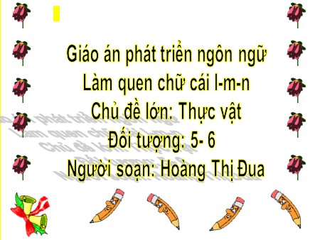 Bài giảng Mầm non Lớp Lá - Chủ đề: Thực vật - Đề tài: Làm quen chữ cái l, m, n