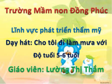 Bài giảng Mầm non Lớp Lá - Dạy hát: Cho tôi đi làm mưa với